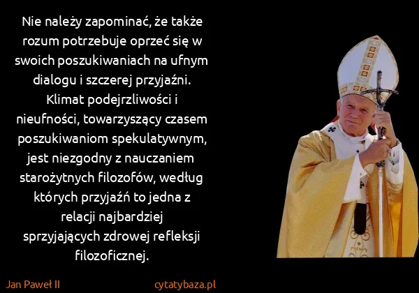 Jan Paweł II: Nie należy zapominać, że także rozum potrzebuje oprzeć...