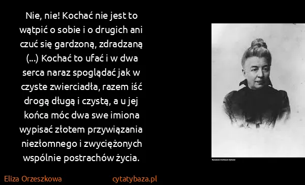 Eliza Orzeszkowa: Nie, nie! Kochać nie jest to wątpić o sobie i o drugich...