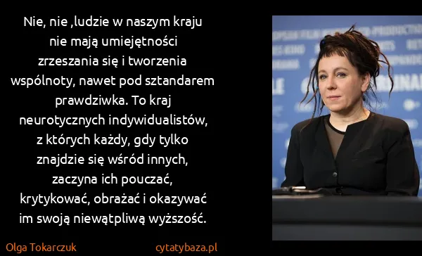 Olga Tokarczuk: Nie, nie ,ludzie w naszym kraju nie mają umiejętności...