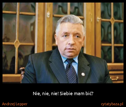 Andrzej Lepper: Nie, nie, nie! Siebie mam bić?