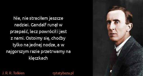 J. R. R. Tolkien: Nie, nie straciłem jeszcze nadziei. Gandalf runął w...