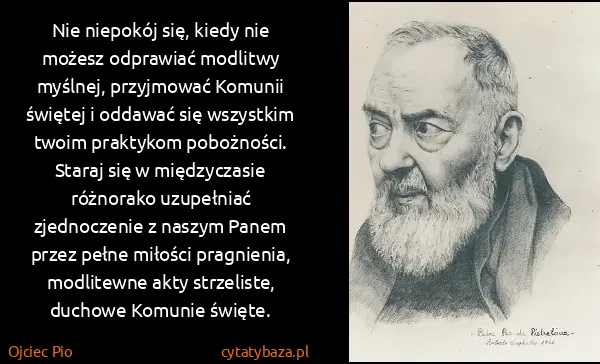 Ojciec Pio: Nie niepokój się, kiedy nie możesz odprawiać modlitwy...