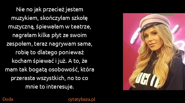Doda: Nie no jak przecież jestem muzykiem, skończyłam szkołę...