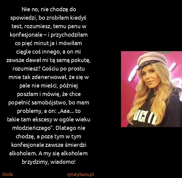 Doda: Nie no, nie chodzę do spowiedzi, bo zrobiłam kiedyś...