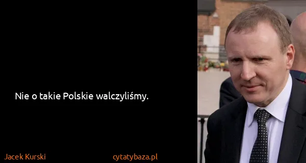 Jacek Kurski: Nie o takie Polskie walczyliśmy.