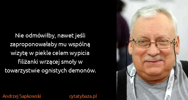 Andrzej Sapkowski: Nie odmówiłby, nawet jeśli zaproponowałaby mu wspólną...