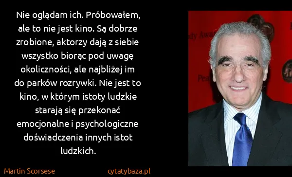 Martin Scorsese: Nie oglądam ich. Próbowałem, ale to nie jest kino. Są...