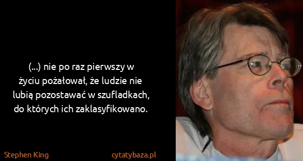 Stephen King: (...) nie po raz pierwszy w życiu pożałował, że ludzie...