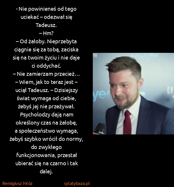 Remigiusz Mróz: - Nie po­wi­nie­neś od tego ucie­kać – ode­zwał się...