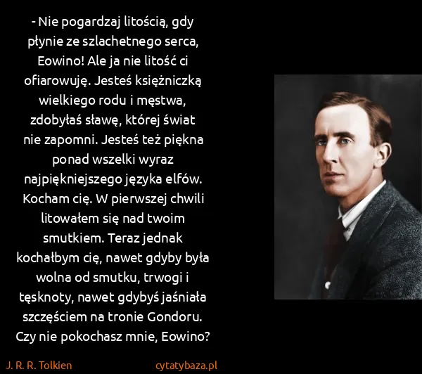 J. R. R. Tolkien: - Nie pogardzaj litością, gdy płynie ze szlachetnego...