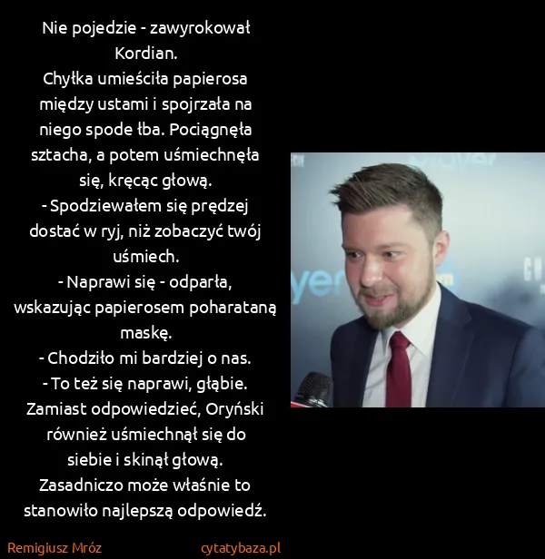 Remigiusz Mróz: Nie pojedzie - zawyrokował Kordian.
Chyłka umieściła...
