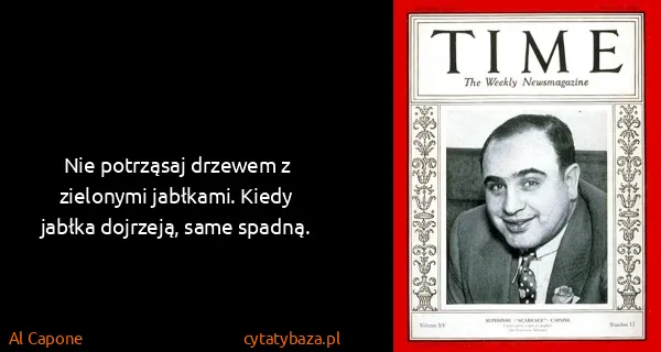 Al Capone: Nie potrząsaj drzewem z zielonymi jabłkami. Kiedy jabłka...