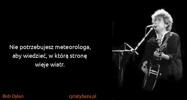 Bob Dylan: Nie potrzebujesz meteorologa, aby wiedzieć, w którą...