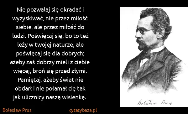 Bolesław Prus: Nie pozwalaj się okradać i wyzyskiwać, nie przez miłość...