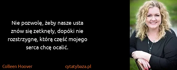 Colleen Hoover: Nie pozwolę, żeby nasze usta znów się zetknęły, dopóki...