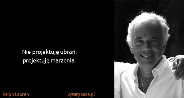 Ralph Lauren: Nie projektuję ubrań, projektuję marzenia.