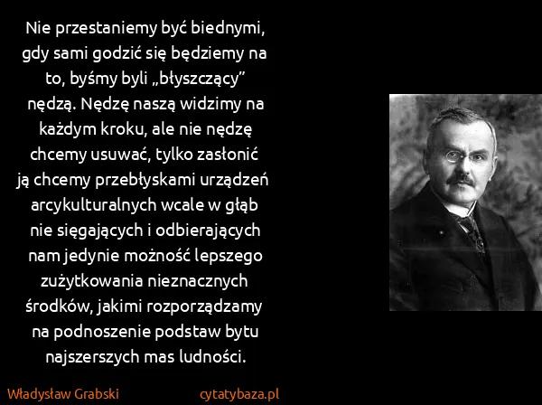 Władysław Grabski: Nie przestaniemy być biednymi, gdy sami godzić się... Władysław Grabski: Nie przestaniemy być biednymi, gdy sami godzić się...