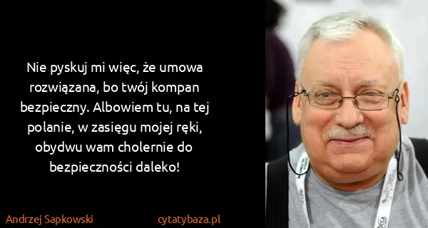 Andrzej Sapkowski: Nie pyskuj mi więc, że umowa rozwiązana, bo twój kompan...