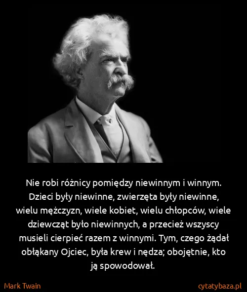 Mark Twain: Nie robi różnicy pomiędzy niewinnym i winnym. Dzieci...