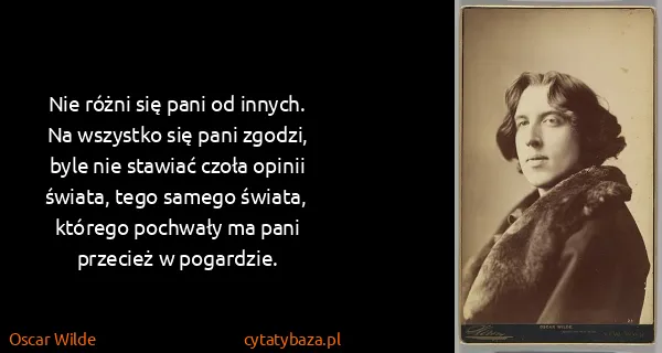 Oscar Wilde: Nie różni się pani od innych. Na wszystko się pani...
