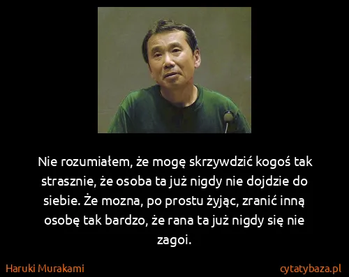 Haruki Murakami: Nie rozumiałem, że mogę skrzywdzić kogoś tak strasznie,...