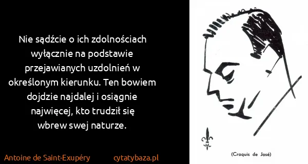 Antoine de Saint-Exupéry: Nie sądźcie o ich zdolnościach wyłącznie na podstawie...