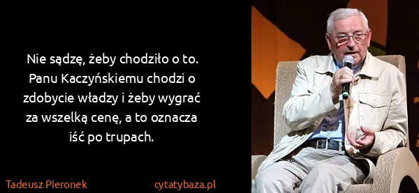 Tadeusz Pieronek: Nie sądzę, żeby chodziło o to. Panu Kaczyńskiemu chodzi...