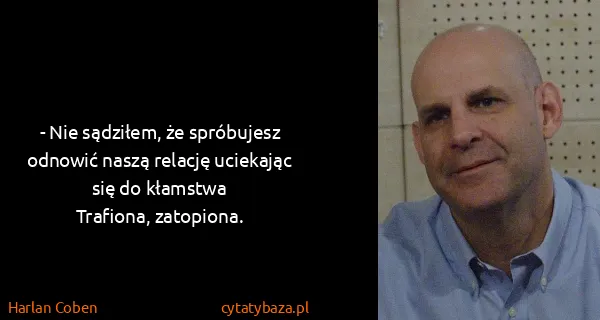 Harlan Coben: - Nie sądziłem, że spróbujesz odnowić naszą relację...