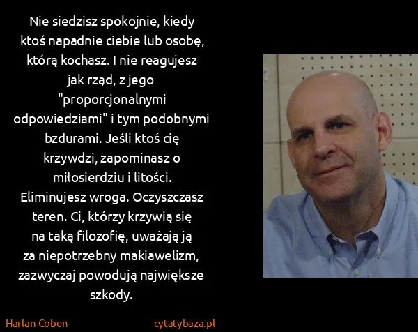 Harlan Coben: Nie siedzisz spokojnie, kiedy ktoś napadnie ciebie lub... Harlan Coben: Nie siedzisz spokojnie, kiedy ktoś napadnie ciebie lub...