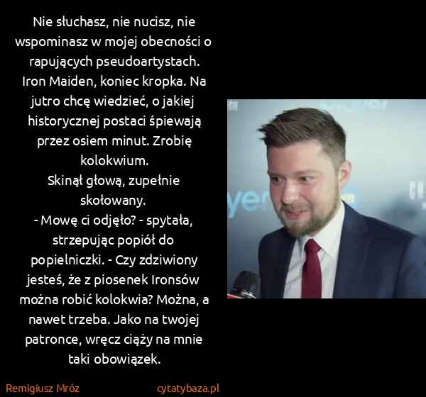 Remigiusz Mróz: Nie słuchasz, nie nucisz, nie wspominasz w mojej... Remigiusz Mróz: Nie słuchasz, nie nucisz, nie wspominasz w mojej...