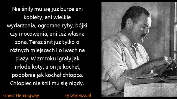 Ernest Hemingway: Nie śniły mu się już burze ani kobiety, ani wielkie...
