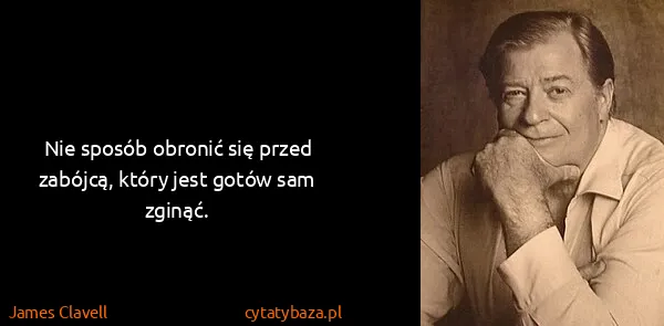 James Clavell: Nie sposób obronić się przed zabójcą, który jest gotów...