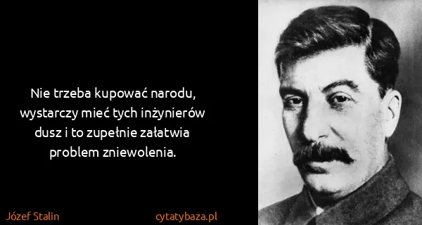 Józef Stalin: Nie trzeba kupować narodu, wystarczy mieć tych...