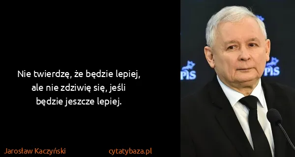 Jarosław Kaczyński: Nie twierdzę, że będzie lepiej, ale nie zdziwię się,...