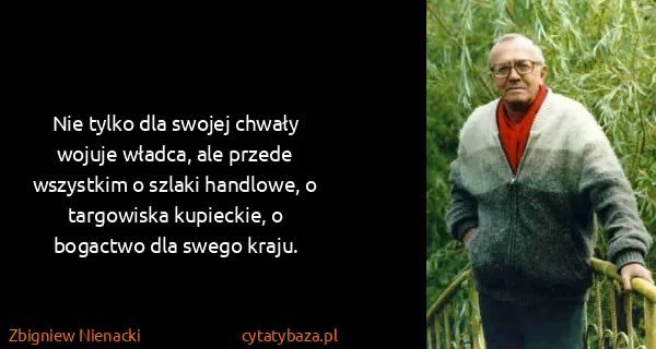 Zbigniew Nienacki: Nie tylko dla swojej chwały wojuje władca, ale przede...
