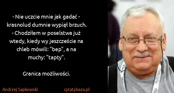 Andrzej Sapkowski: - Nie uczcie mnie jak gadać - krasnolud dumnie wypiął...