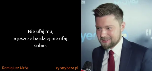 Remigiusz Mróz: Nie ufaj mu,
a jeszcze bardziej nie ufaj sobie.
