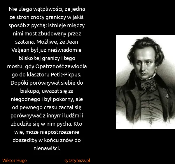 Wiktor Hugo: Nie ulega wątpliwości, że jedna ze stron cnoty graniczy...