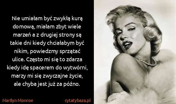 Marilyn Monroe: Nie umiałam być zwykłą kurą domową, miałam zbyt wiele...