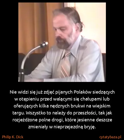 Philip K. Dick: Nie widzi się już zdjęć pijanych Polaków siedzących w...