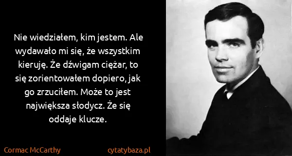Cormac McCarthy: Nie wiedziałem, kim jestem. Ale wydawało mi się, że...