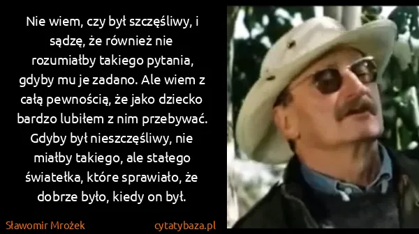 Sławomir Mrożek: Nie wiem, czy był szczęśliwy, i sądzę, że również nie...