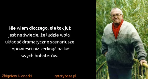 Zbigniew Nienacki: Nie wiem dlaczego, ale tak już jest na świecie, że...