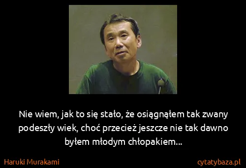 Haruki Murakami: Nie wiem, jak to się stało, że osiągnąłem tak zwany...
