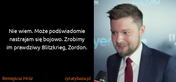 Remigiusz Mróz: Nie wiem. Może podświadomie nastrajam się bojowo....
