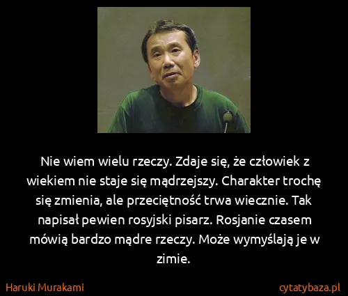 Haruki Murakami: Nie wiem wielu rzeczy. Zdaje się, że człowiek z wiekiem...