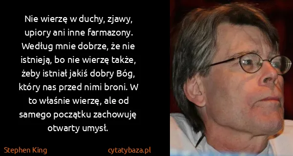 Stephen King: Nie wierzę w duchy, zjawy, upiory ani inne farmazony....