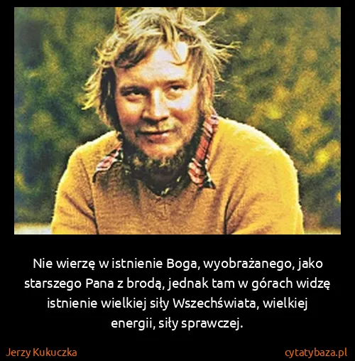 Jerzy Kukuczka: Nie wierzę w istnienie Boga, wyobrażanego, jako...