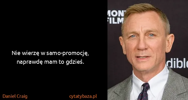 Daniel Craig: Nie wierzę w samo-promocję, naprawdę mam to gdzieś.