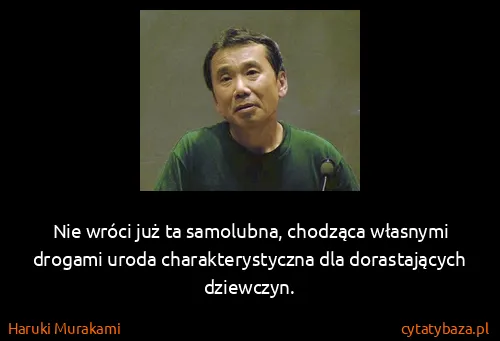 Haruki Murakami: Nie wróci już ta samolubna, chodząca własnymi drogami...